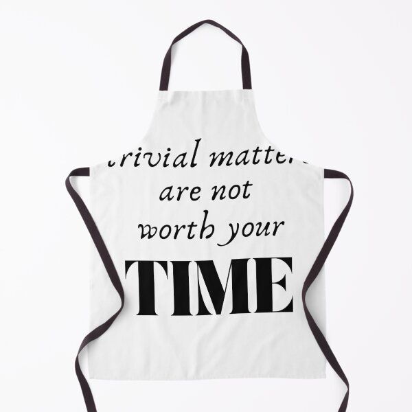 Item preview, Trivial matters are not worth your time designed and sold by Happier-Knight.
