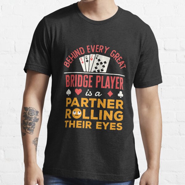 Item preview, Behind Every Great Bridge Player Is a Partner Rolling Their Eyes designed and sold by jaygo.
