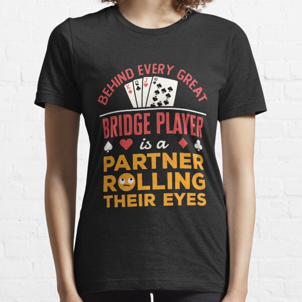 Item preview, Behind Every Great Bridge Player Is a Partner Rolling Their Eyes designed and sold by jaygo.