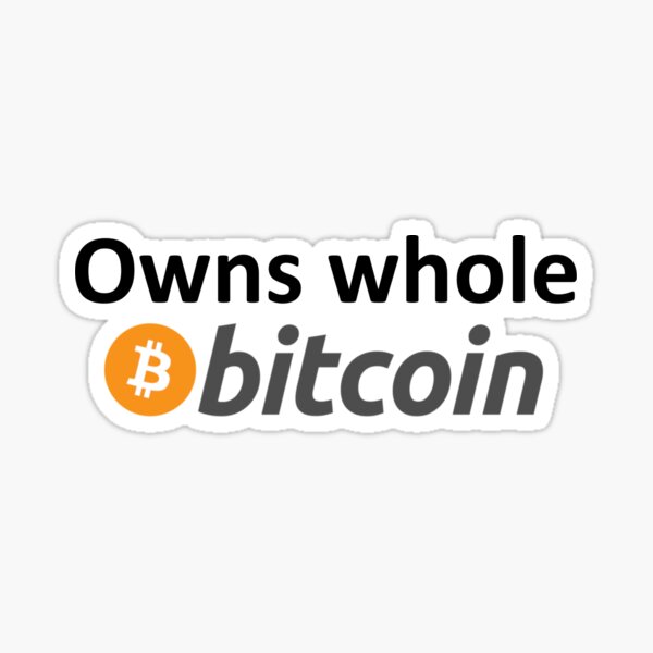 Owns Whole Bitcoin Sticker