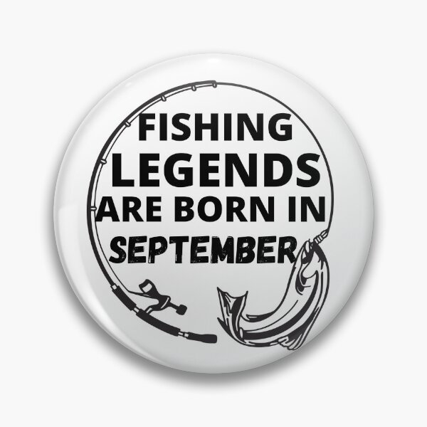 Item preview, Fishing Legends Are Born In September designed and sold by RGRamsey.