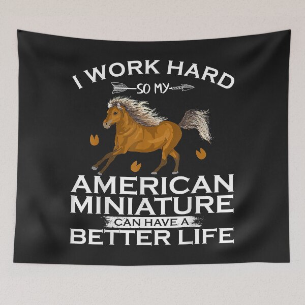 Item preview, I Work Hard American Miniature Horse Can Have A Better Life designed and sold by doria7fjly.