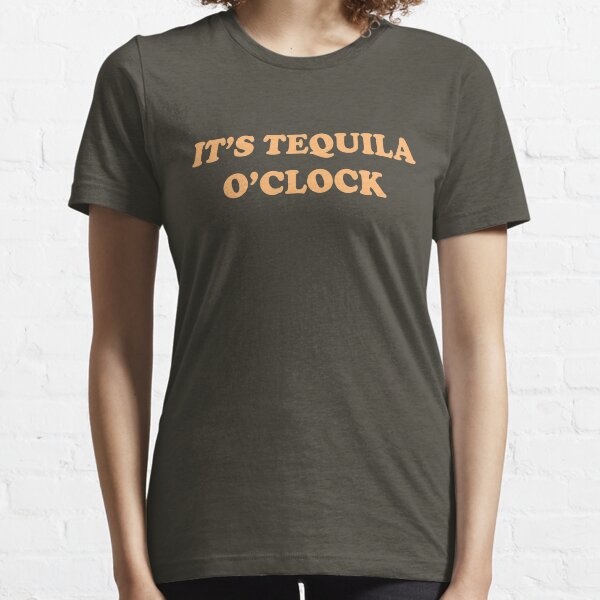 It's Tequila O'Clock Essential T-Shirt