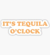 It's Tequila O'Clock Sticker