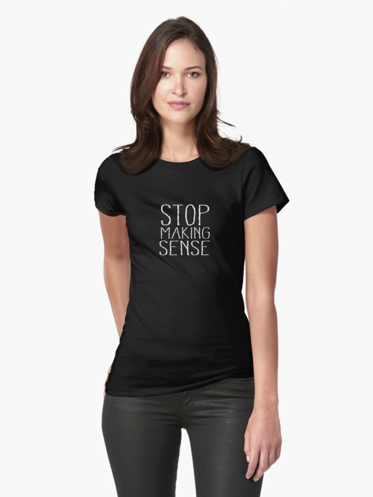 Thumbnail 1 of 3, Fitted T-Shirt, STOP MAKING SENSE designed and sold by BadGumbo.