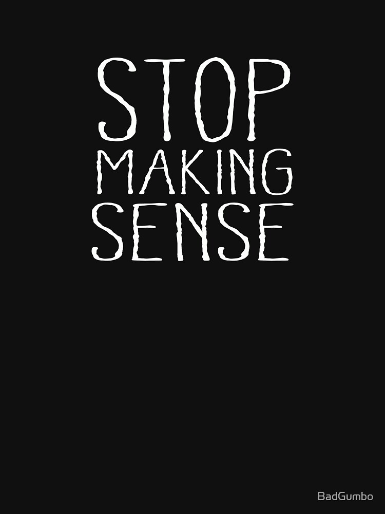 Thumbnail 3 of 3, Fitted T-Shirt, STOP MAKING SENSE designed and sold by BadGumbo.
