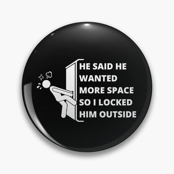 Item preview, He Said He Wanted More Space So I Locked Him Outside designed and sold by Avishy.