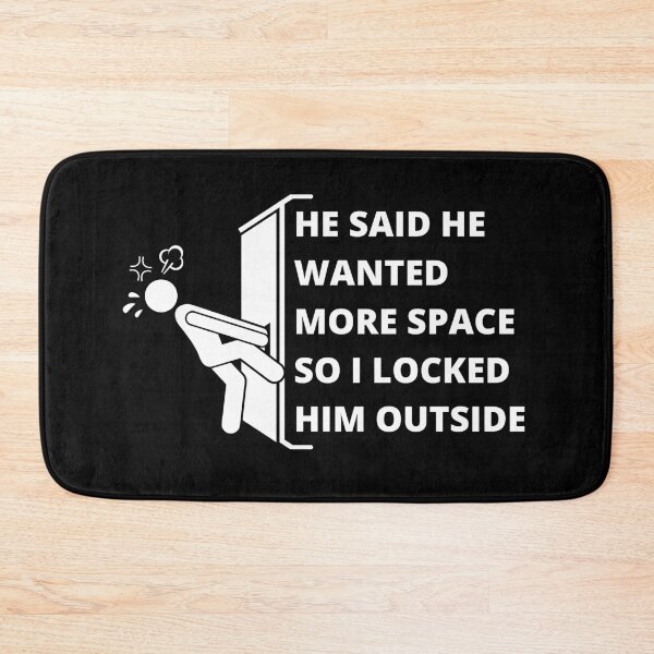 Item preview, He Said He Wanted More Space So I Locked Him Outside designed and sold by Avishy.