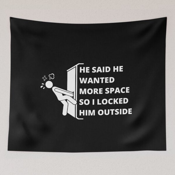 Item preview, He Said He Wanted More Space So I Locked Him Outside designed and sold by Avishy.