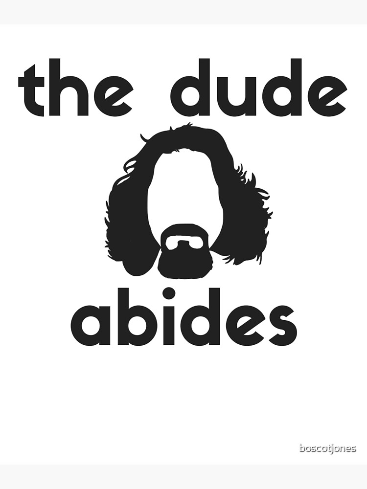 The Dude Abides Big Lebowski T Shirt Poster For Sale By Boscotjones Redbubble 0647