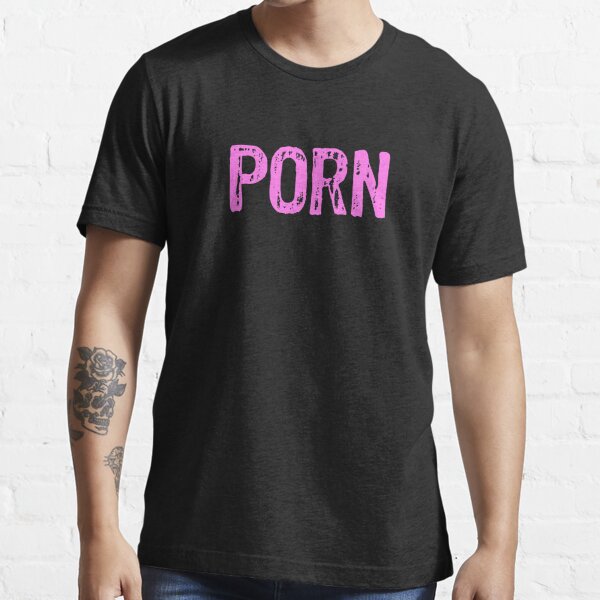 Porn Essential T-Shirt for Sale by samcloverhearts