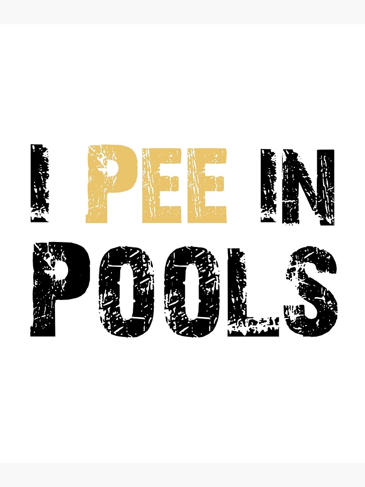 I Pee In Pools Funny Swim Swimming Swimmer Summer Jokes Sarcastic Sayings T Idea Poster