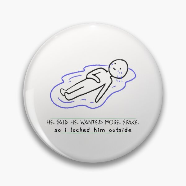 Item preview, He said he wanted more space so I locked him outside	 designed and sold by art-fox.