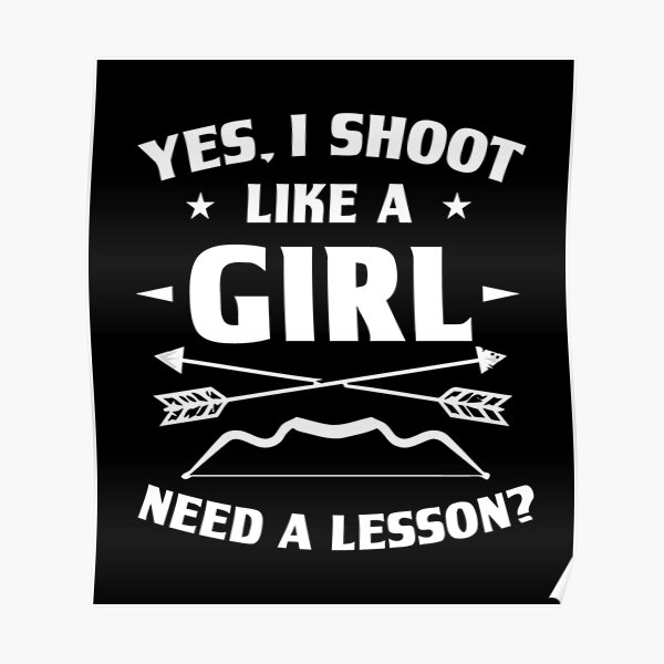 "Yes I Shoot Like A Girl Need A Lesson Archery Girl Archer" Poster for