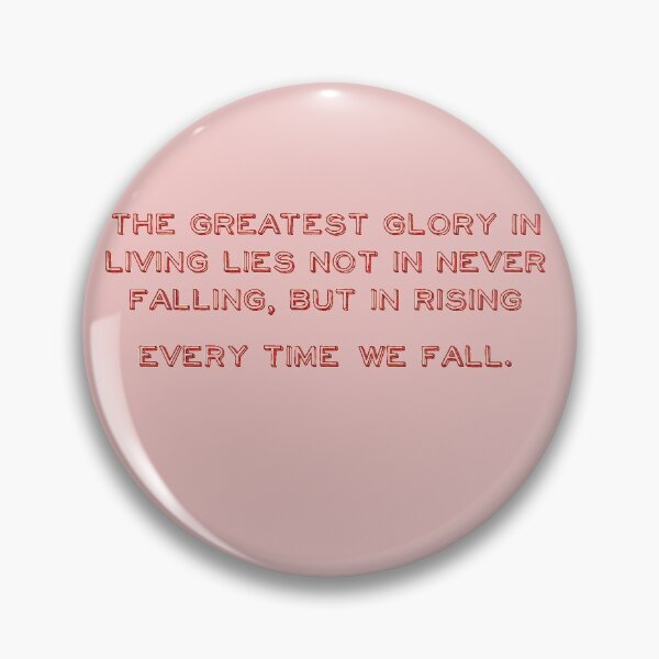 Item preview, The greatest glory in living lies not in never falling, but in rising every time we fall. designed and sold by TurboCrazy.