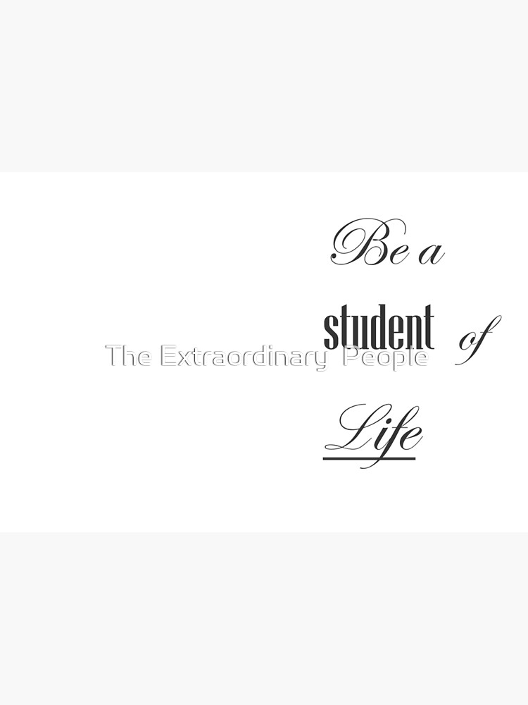 Be A Student Of Life by inmyhead