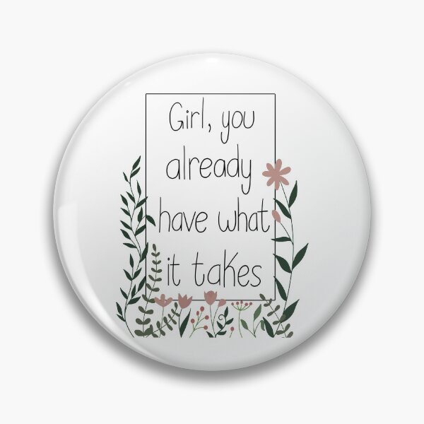 Item preview, Girl, you already have what it takes.  designed and sold by CaptinAubs.
