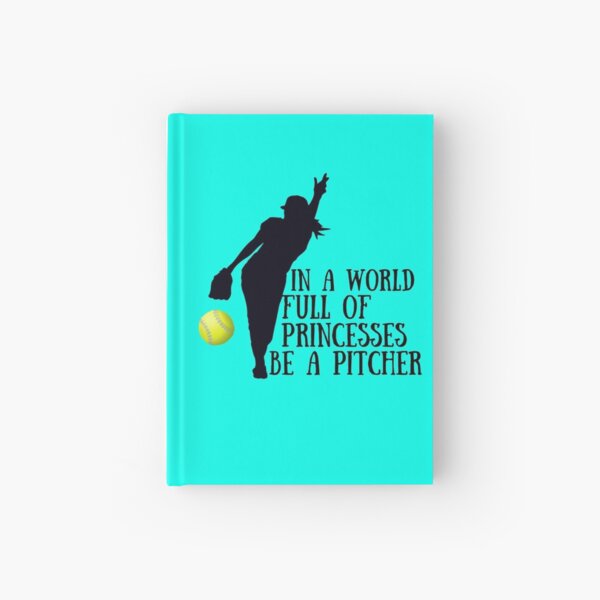 Softball Pitcher - In a world full of princesses be a pitcher Hardcover Journal