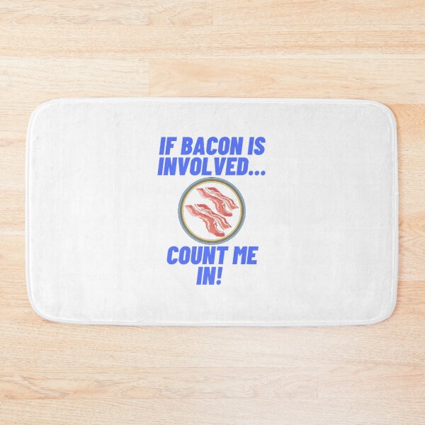 Item preview, If Bacon Is Involved Count Me In! Funny design for bacon lovers! designed and sold by LethalIy-Yours.