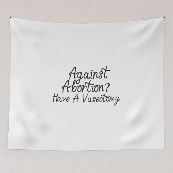 Item preview, Against Abortion? Have A Vasectomy, Pro-Abortion, Abortion Rally, Abortion Protest designed and sold by adjamine.