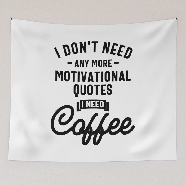 Item preview, I Don't Need Any More Motivational Quote I Need Coffee Funny Slogans & Sayings designed and sold by cidolopez.