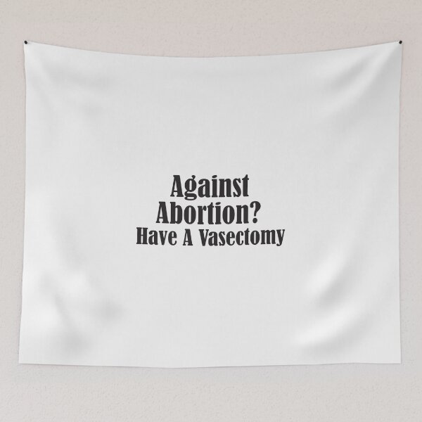 Item preview, Against Abortion? Have A Vasectomy, Pro-Abortion, Abortion Rally, Abortion Protest designed and sold by adjamine.