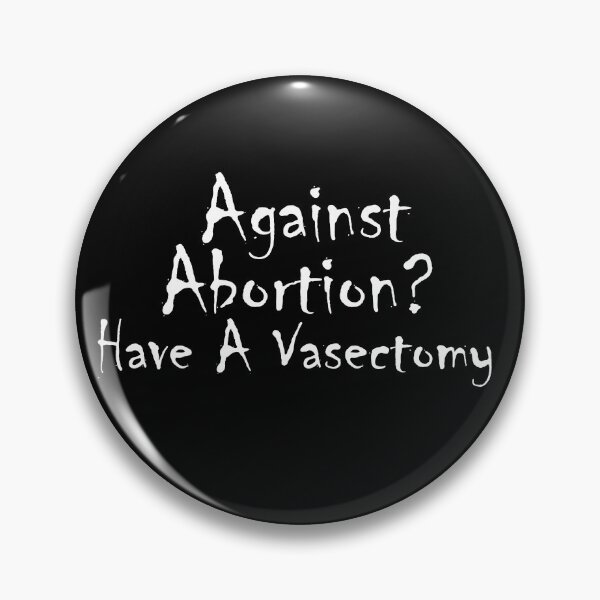 Item preview, Against Abortion? Have A Vasectomy, Pro-Abortion, Abortion Rally, Abortion Protest designed and sold by adjamine.