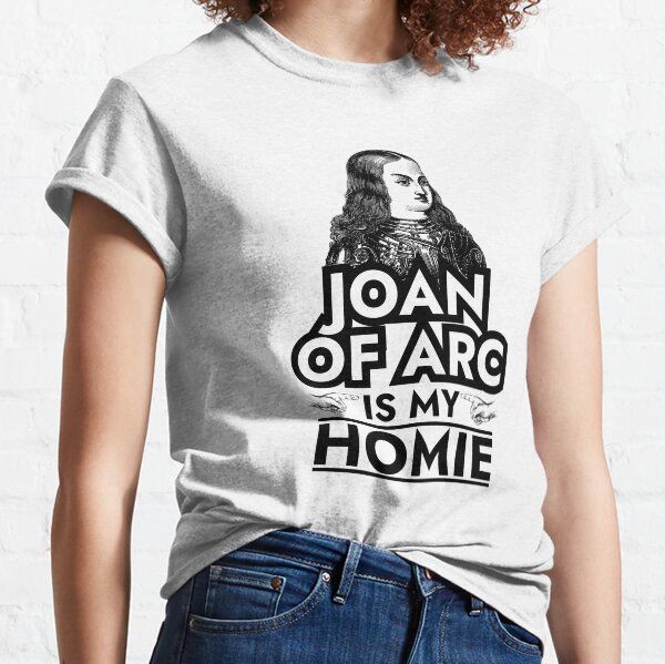 Joan of Arc is My Homie French Feminist Classic T-Shirt
