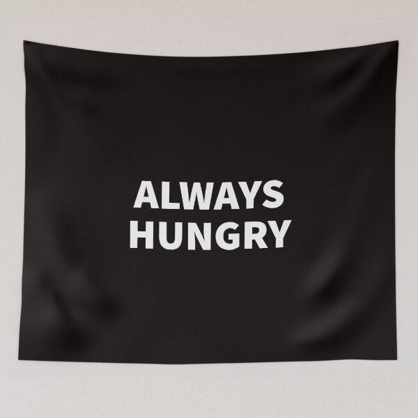 Item preview, Always Hungry designed and sold by T-ShirtGuy.