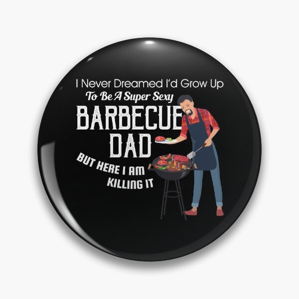 Item preview, I Never Dreamed I'd Grow Up To Be A Super Sexy BBQ Dad designed and sold by Dressed For  Duty.