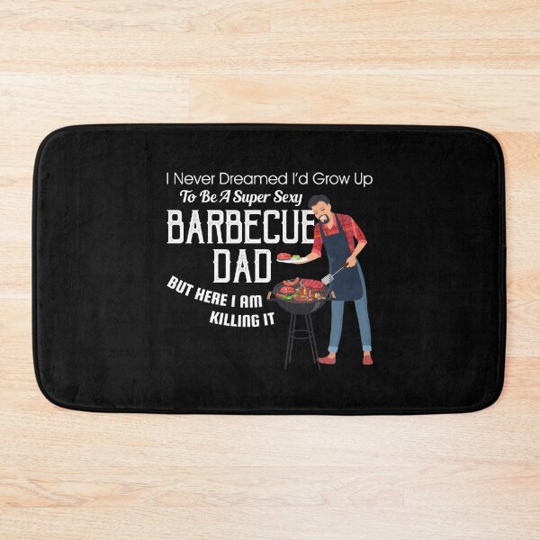 Item preview, I Never Dreamed I'd Grow Up To Be A Super Sexy BBQ Dad designed and sold by Dressed For  Duty.