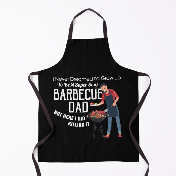 Item preview, I Never Dreamed I'd Grow Up To Be A Super Sexy BBQ Dad designed and sold by Dressed For  Duty.