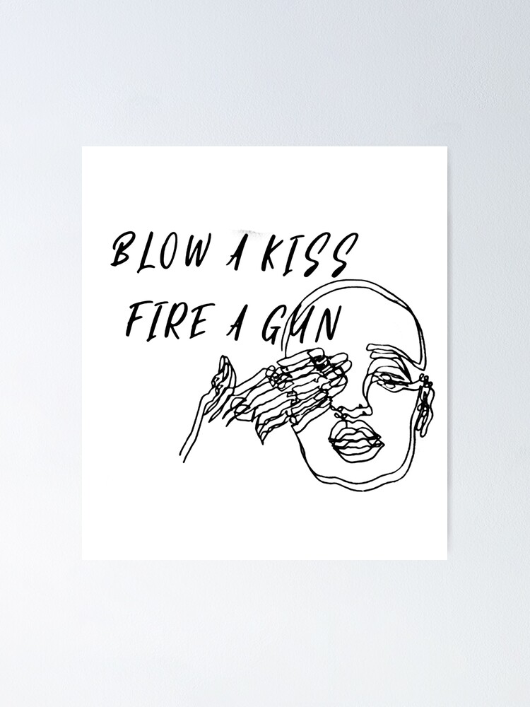 "Blow a Kiss Fire a Gun" Poster by NatalieWHarris Redbubble