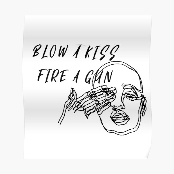 "Blow a Kiss Fire a Gun" Poster by NatalieWHarris Redbubble