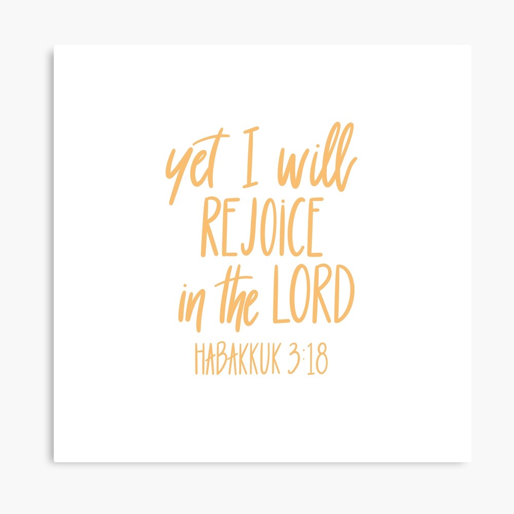 Yet I Will Rejoice In The Lord - Habakkuk 3:18" Poster By Cinw | Redbubble