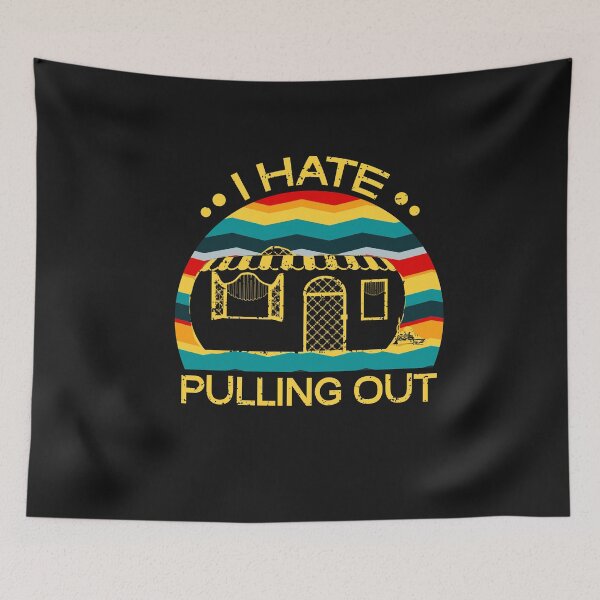 Item preview, I Hate Pulling Out Camping Lover designed and sold by SharpThreadZ.