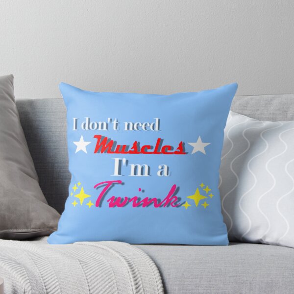 Item preview, "I don't need muscles, I'm a Twink!" designed and sold by Tyesteban.