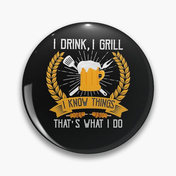Item preview, I Drink I Grill I Know Things That's What I Do Grilling Lover designed and sold by SharpThreadZ.