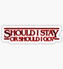 SHOULD I STAY OR SHOULD I GO Sticker