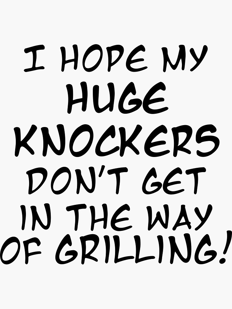 "Huge Knockers For Grilling" Sticker for Sale by lycanprincess1 Redbubble