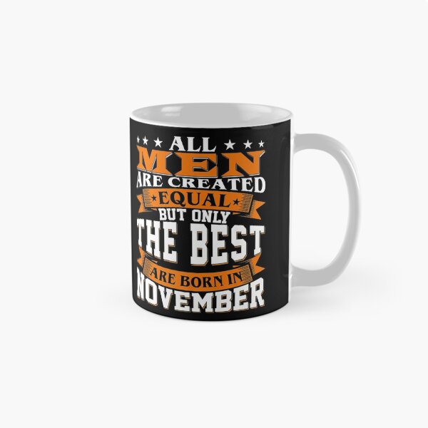 Item preview, All Men Created Equal But The Best Are Born In November designed and sold by patriciaa12.