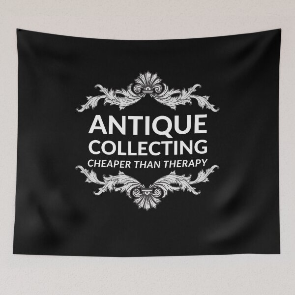 Item preview, Antique Collecting Cheaper Than Therapy designed and sold by Crafty-Mornings.