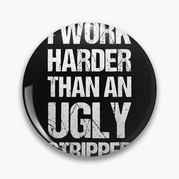 Item preview, I Work Harder Than An Ugly Stripper T-Shirt designed and sold by CyntoyaTatum.