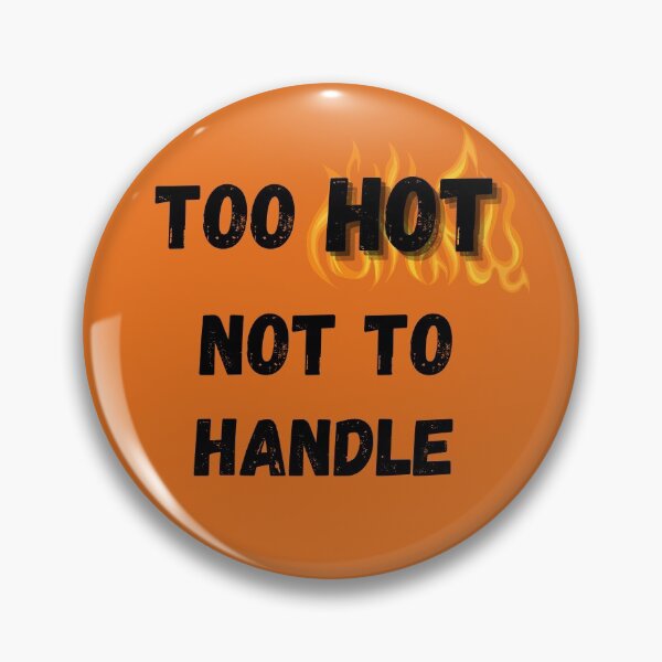 Item preview, Too HOT Not to Handle designed and sold by GeoTeasters.