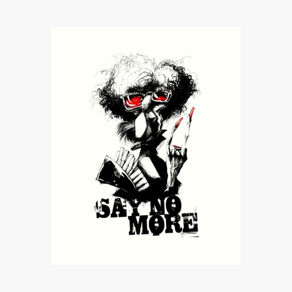 SAY NO MORE Art Print