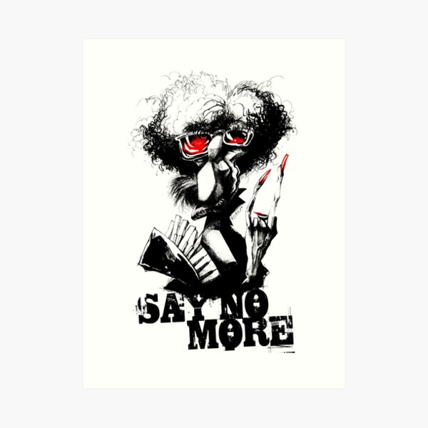 SAY NO MORE Art Print