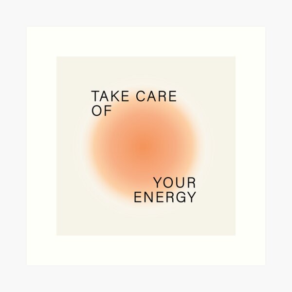 Take care of your energy Art Print
