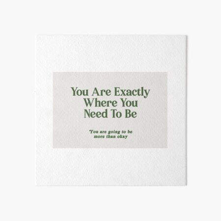 Item preview, You Are Exactly Where You Need To Be designed and sold by danielalorenzo.