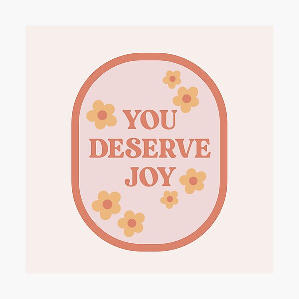 You Deserve Joy Floral Stamp Photographic Print