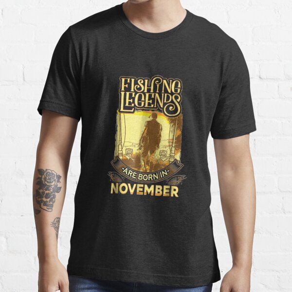Fishing Legends are born in November Essential T-Shirt